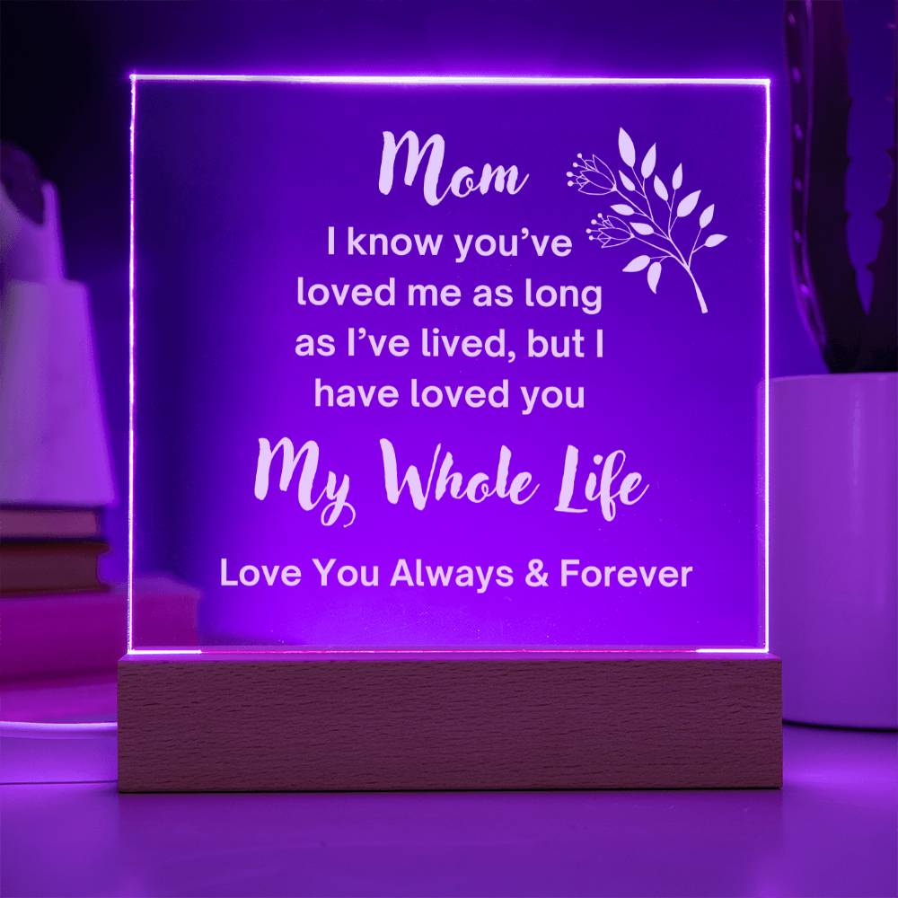 Beautiful Square Acrylic Plaque for Mom | Loved You My Whole Life | Wht